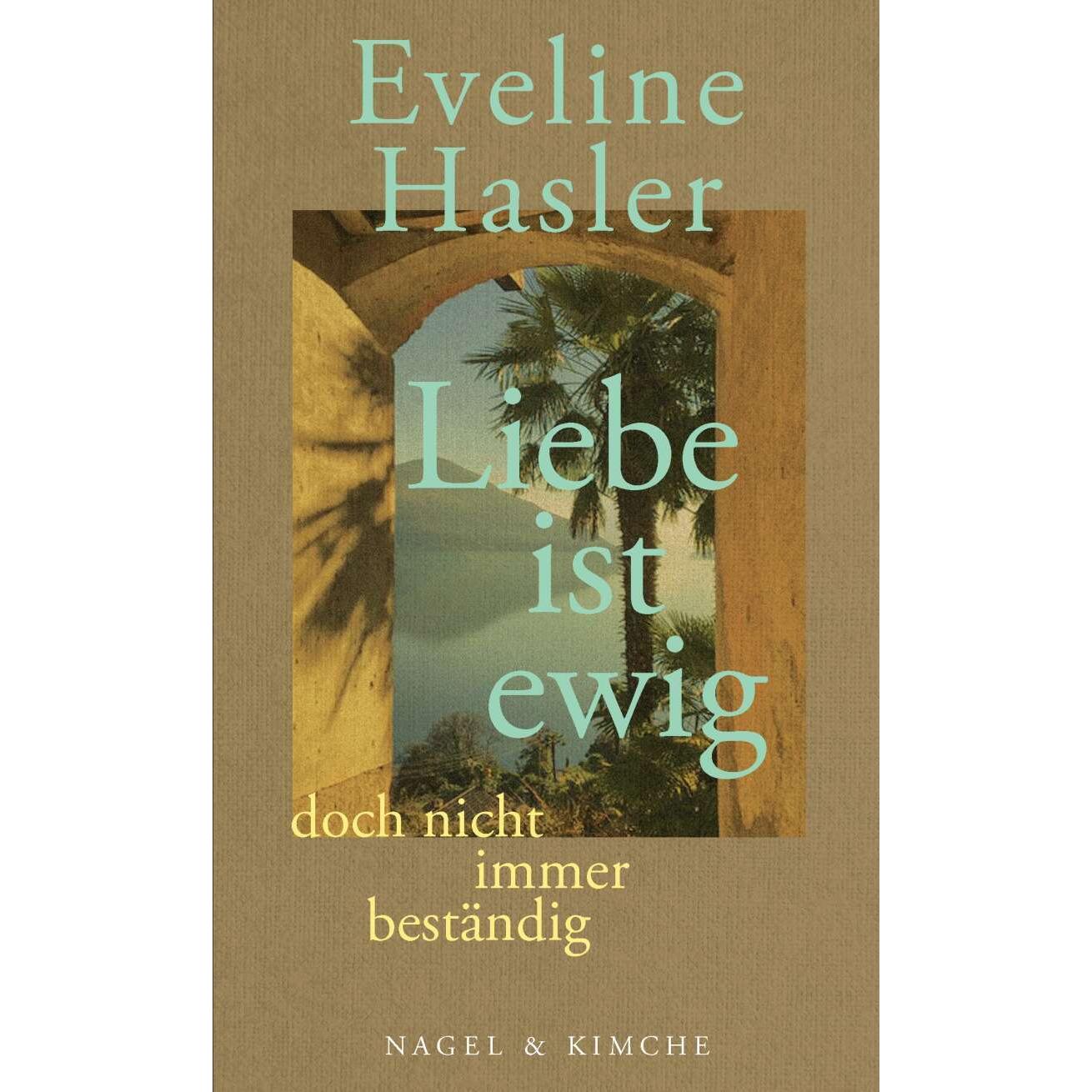 »Liebe ist ewig, doch nicht immer beständig«, Belletristik von Eveline Hasler