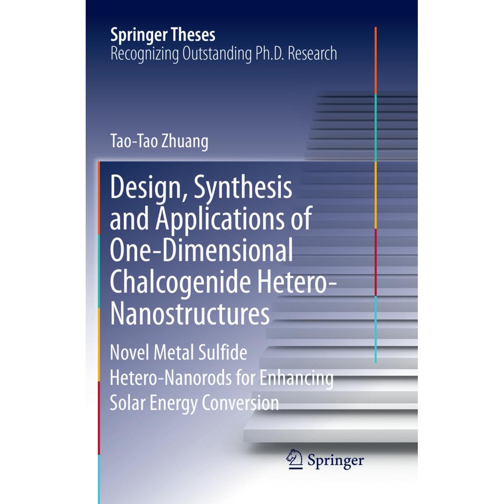 Design, Synthesis and Applications of One-Dimensional Chalcogenide Hetero-Nanostructures, Fachbücher von Tao-Tao Zhuang