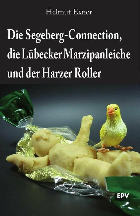 Produktbild Die Segeberg-Connection, die Lübecker Marzipanleiche und der Harzer Roller (Deutsch, Helmut Exner, 2015)
