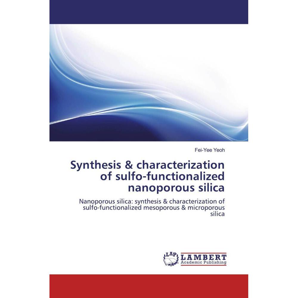 Synthesis & characterization of sulfo-functionalized nanoporous silica, Fachbücher von Fei-Yee Yeoh