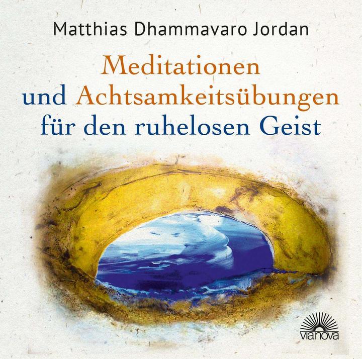 Produktbild Mediationen und Achtsamkeitsübungen für den ruhelosen Geist (Deutsch, Matthias Dhammavaro Jordan, 2015)