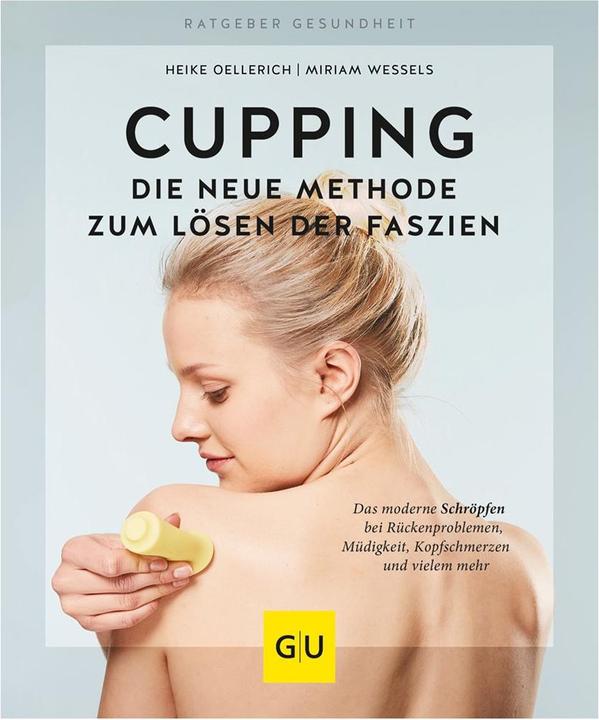 Produktbild Cupping - Die neue Methode zum Lösen der Faszien (Deutsch, Heike Oellerich, Miriam Wessels, 2018)
