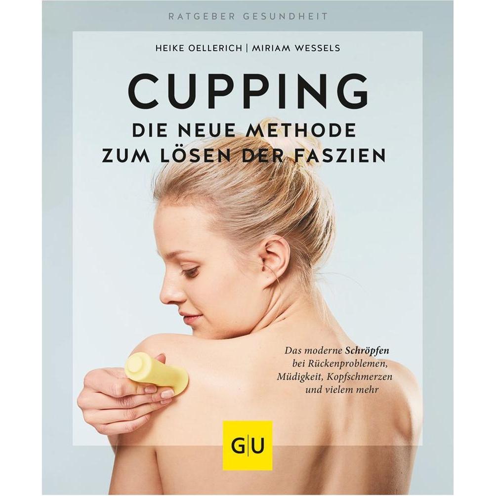 Cupping - Die neue Methode zum Lösen der Faszien, Ratgeber von Miriam Wessels, Heike Oellerich