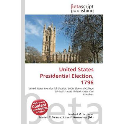 United States Presidential Election, 1796, Fachbücher von Lambert M. Surhone, Miriam T. Timpledon, Susan F. Marseken