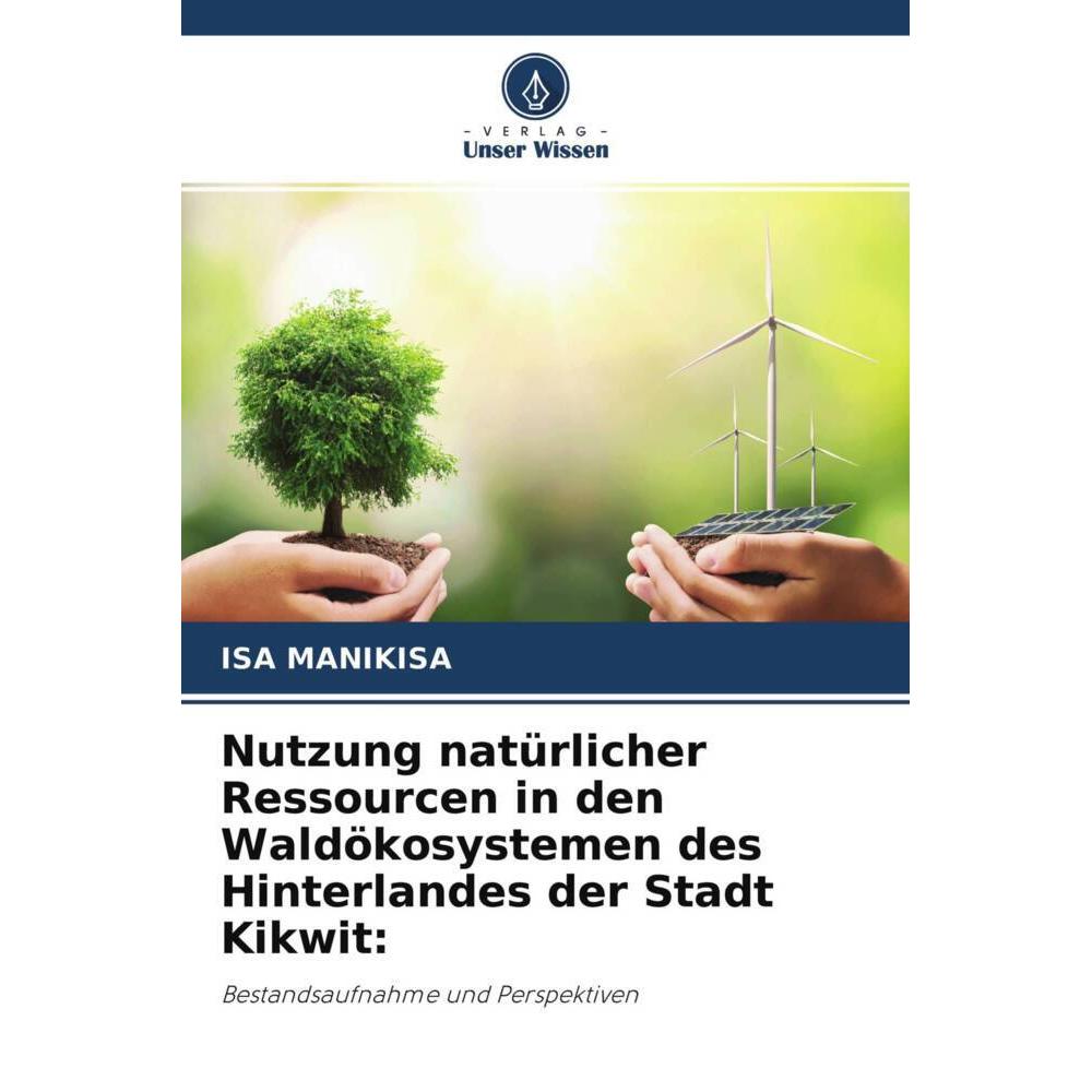 Nutzung natürlicher Ressourcen in den Waldökosystemen des Hinterlandes der Stadt Kikwit:, Fachbücher von ISA MANIKISA