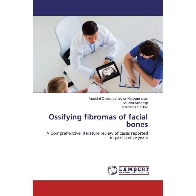 Ossifying fibromas of facial bones, Fachbücher von Vanishri Chandrashekhar Haragannavar, Prathibha Sridhar, Shubha Sande...