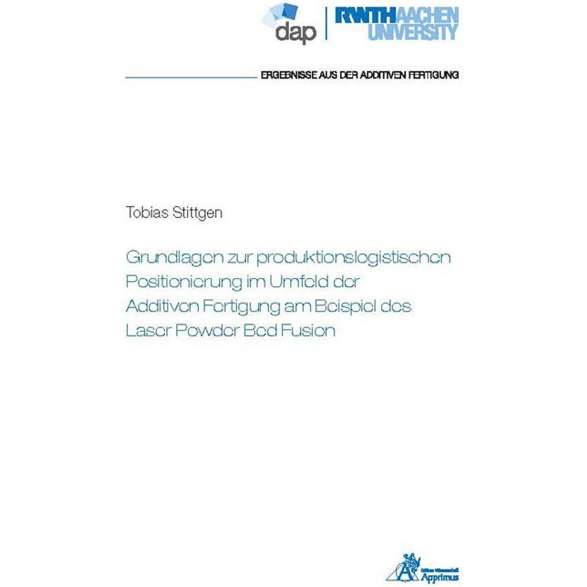 Grundlagen zur produktionslogistischen Positionierung im Umfeld der Additiven Fertigung am Beispiel, Fachbücher von Tobi...