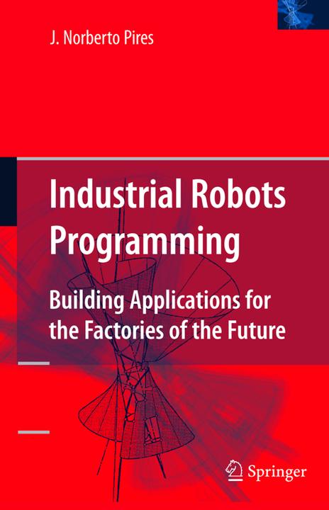 Industrial Robots Programming (Englisch, J. Norberto Pires, 2010)