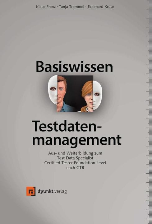 Produktbild Basiswissen Testdatenmanagement (Deutsch, Eckehard Kruse, Klaus Franz, Tanja Tremmel, 2018)