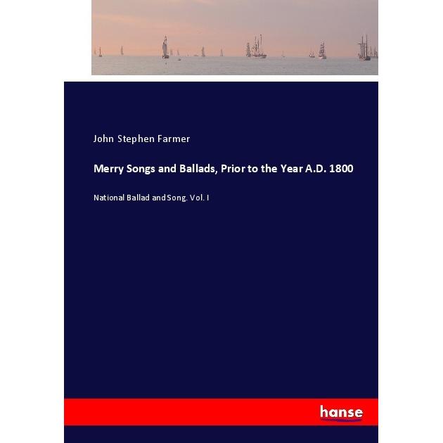 Merry Songs and Ballads, Prior to the Year A.D. 1800, Belletristik von John Stephen Farmer