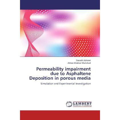 Permeability impairment due to Asphaltene Deposition in porous media, Fachbücher von Abbas Khaksar Manshad, Siavash Asho...
