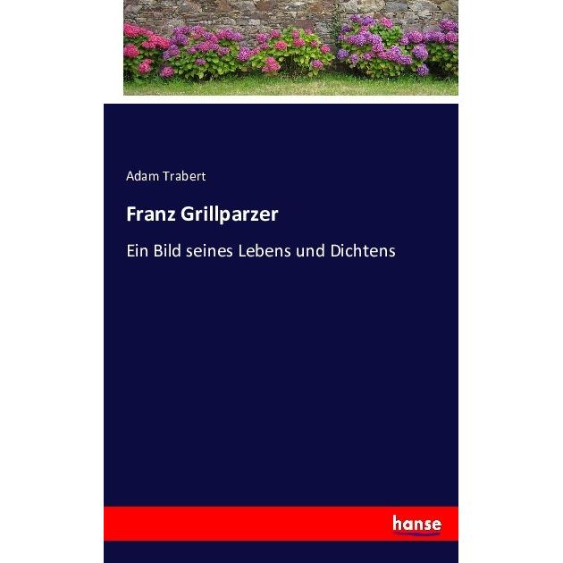 Franz Grillparzer, Belletristik von Adam Trabert