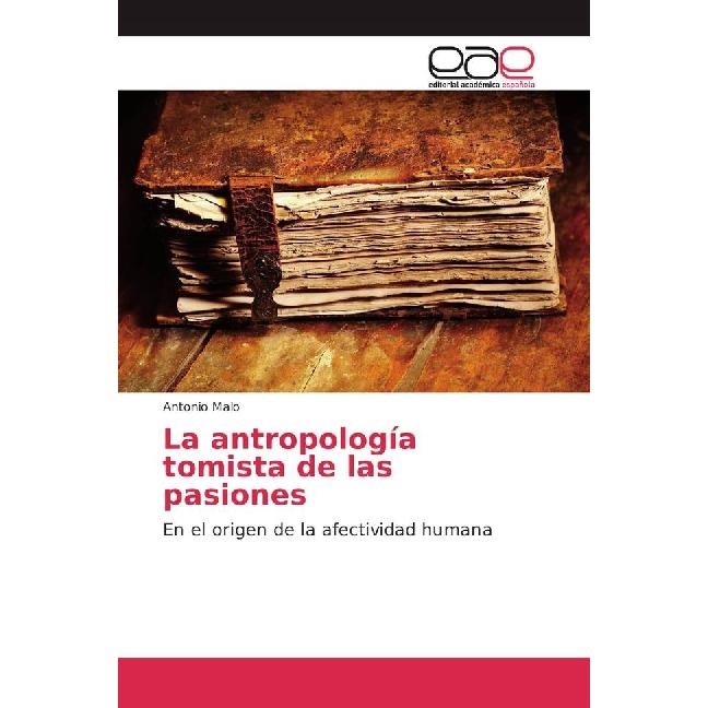 La antropología tomista de las pasiones, Sachbücher von Antonio Malo
