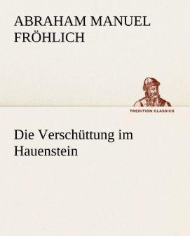 Produktbild Die Verschüttung im Hauenstein (Deutsch, Abraham Manuel Fröhlich, 2012)
