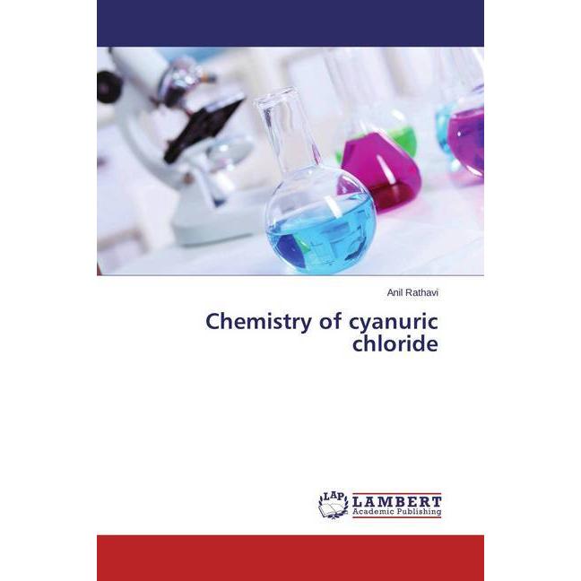 Chemistry of cyanuric chloride, Fachbücher von Anil Rathavi