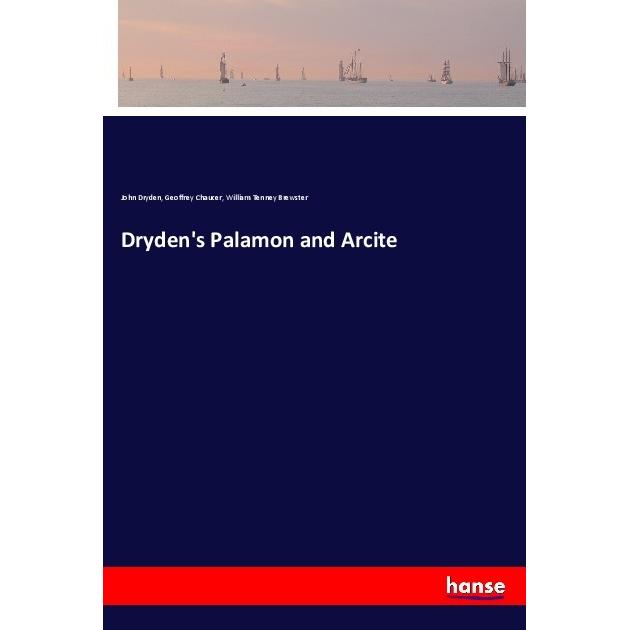 Dryden's Palamon and Arcite, Belletristik von Geoffrey Chaucer, John Dryden, William Tenney Brewster