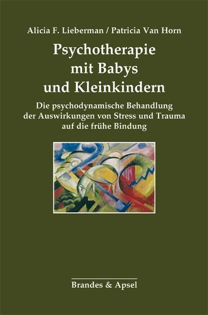 Produktbild Psychotherapie mit Babys und Kleinkindern (Deutsch, Alicia F. Lieberman, Patriciavan Horn, 2015)