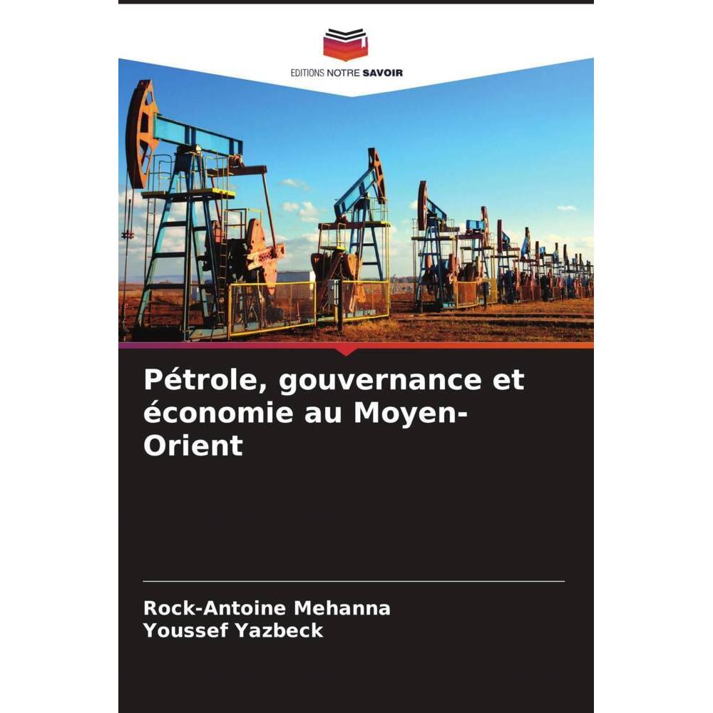 Pétrole, gouvernance et économie au Moyen-Orient, Fachbücher von Rock-Antoine Mehanna, Youssef Yazbeck