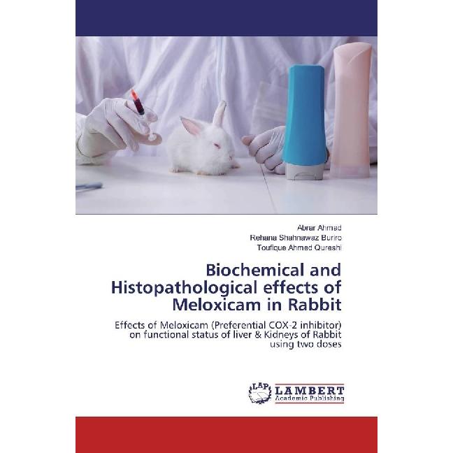 Biochemical and Histopathological effects of Meloxicam in Rabbit, Fachbücher von Toufique Ahmed Qureshi, Rehana Shahnawa...
