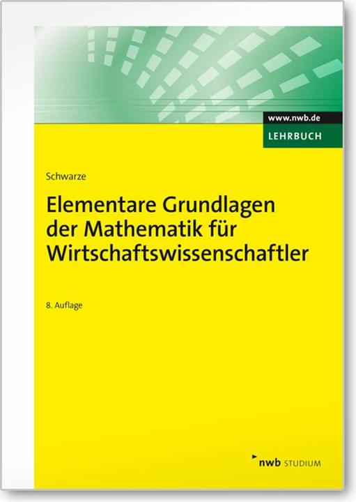 Produktbild Elementare Grundlagen der Mathematik für Wirtschaftswissenschaftler (Deutsch, Jochen Schwarze, 2010)