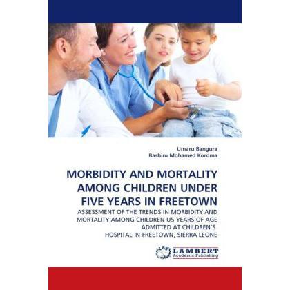 Morbidity And Mortality Among Children Under Five Years In Freetown, Fachbücher