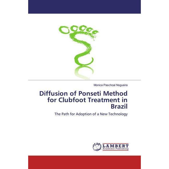 Diffusion of Ponseti Method for Clubfoot Treatment in Brazil, Fachbücher von Monica Paschoal Nogueira
