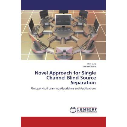 Novel Approach for Single Channel Blind Source Separation, Fachbücher von Wai Lok Woo, Bin Gao