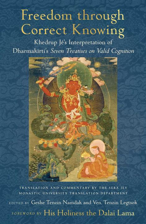 Freedom Through Correct Knowing: On Khedrup Jé's Interpretation of Dharmakirti (English, Geshe Tenzin Namdak, Gelong Tenzin Legtsok, 2022)
