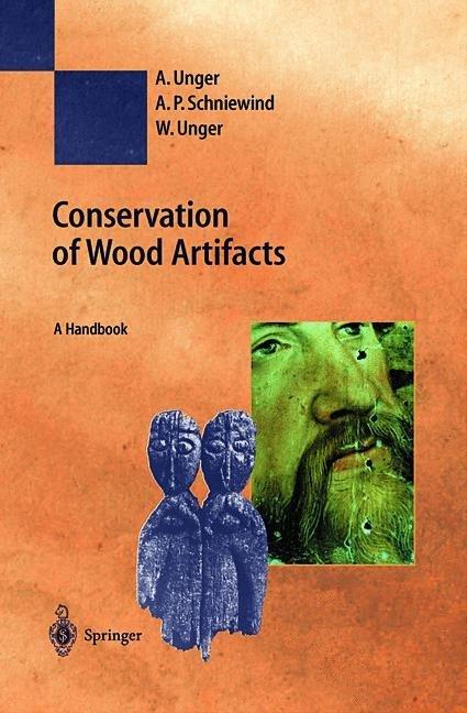 Conservation of Wood Artifacts (A. Unger, A.P. Schniewind, W. Unger, 2010)