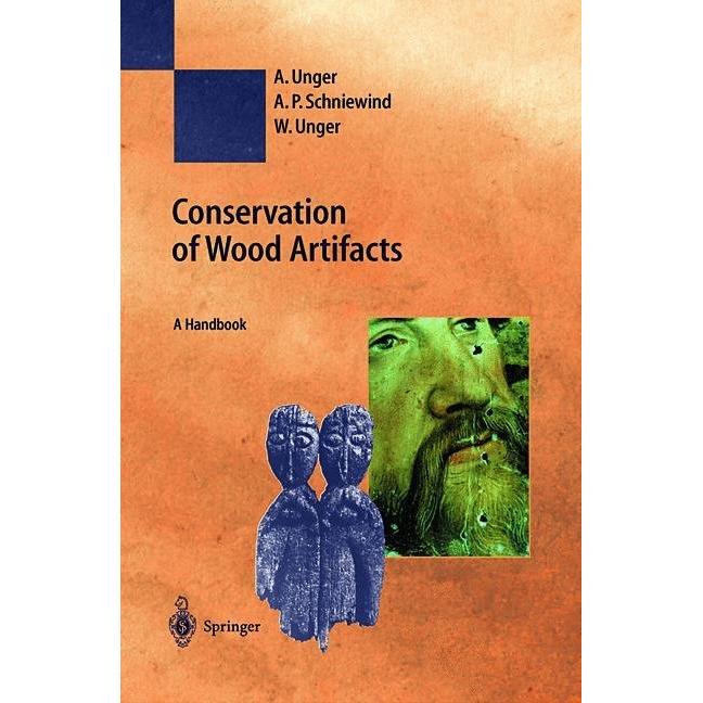 Conservation of Wood Artifacts, Fachbücher von A. Unger, A.P. Schniewind, W. Unger