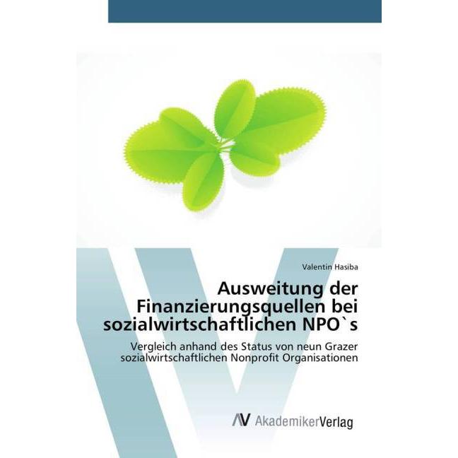 Ausweitung der Finanzierungsquellen bei sozialwirtschaftlichen NPO's, Fachbücher von Valentin Hasiba