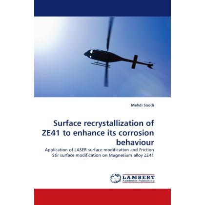 Surface recrystallization of ZE41 to enhance its corrosion behaviour, Fachbücher von Mehdi Soodi