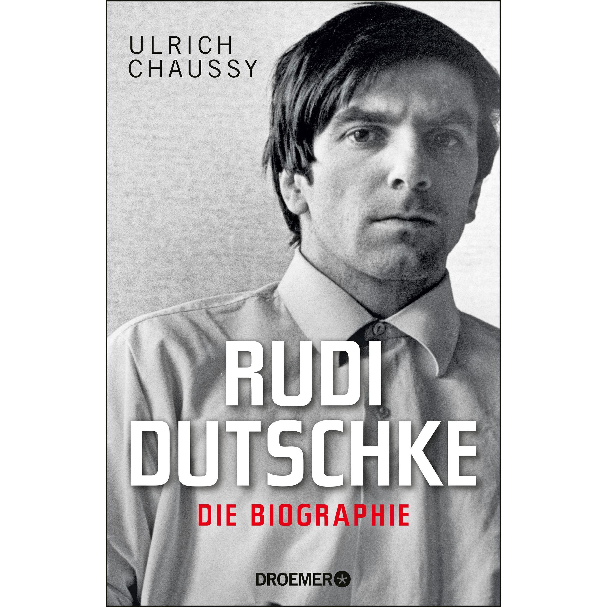 Rudi Dutschke. Die Biographie, Sachbücher von Ulrich Chaussy