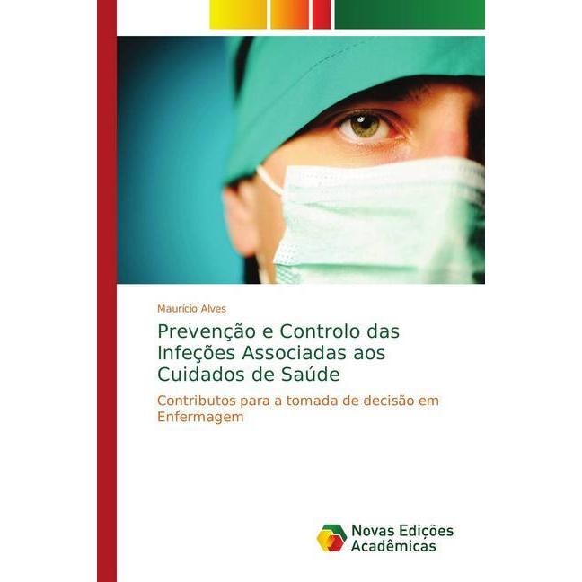 Prevenção e Controlo das Infeções Associadas aos Cuidados de Saúde, Fachbücher von Maurício Alves