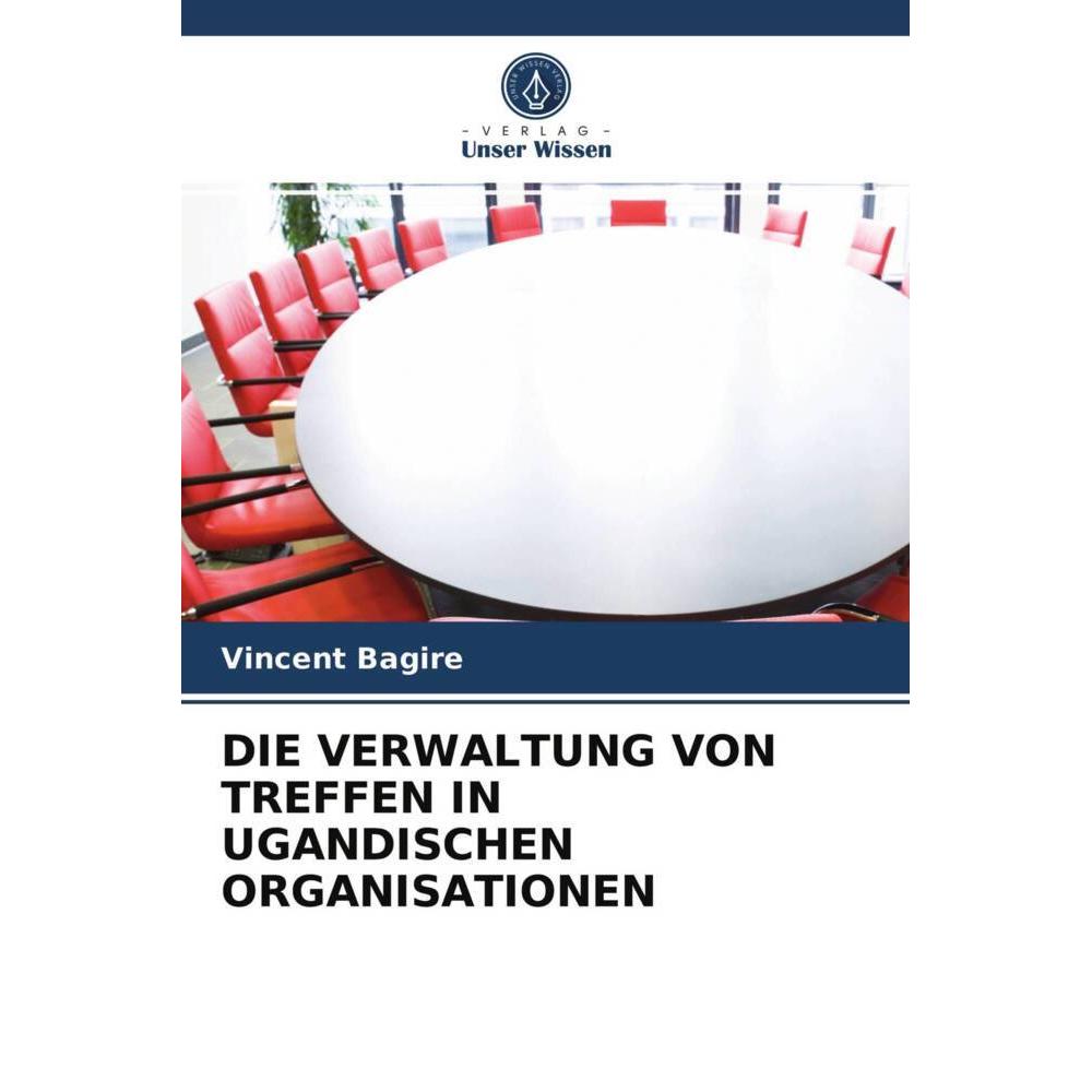 Die Verwaltung Von Treffen In Ugandischen Organisationen, Fachbücher von Vincent Bagire