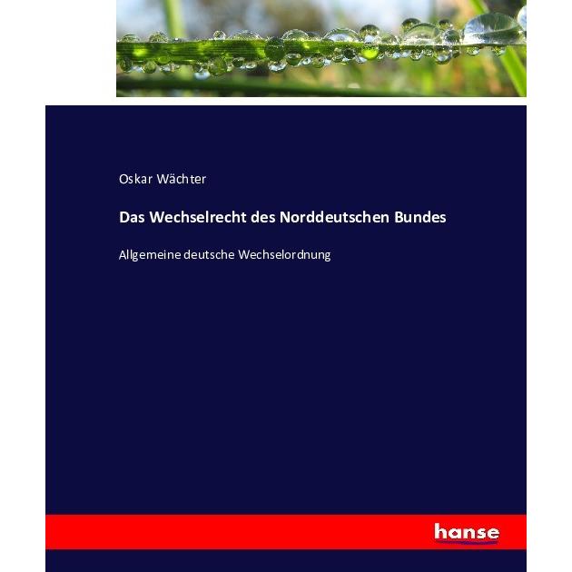 Das Wechselrecht des Norddeutschen Bundes, Fachbücher von Oskar Wächter