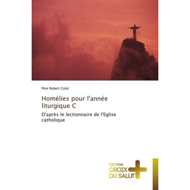 Homélies pour l'année liturgique C, Sachbücher von Père Robert Culat