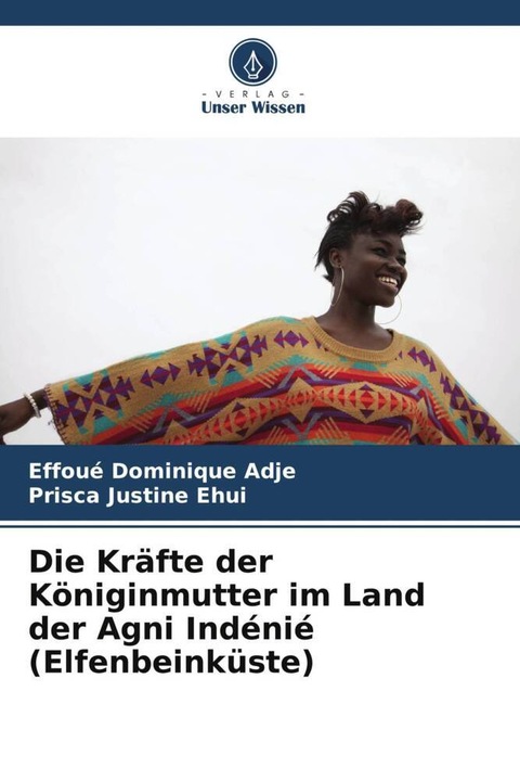 Produktbild Die Kräfte der Königinmutter im Land der Agni Indénié (Elfenbeinküste) (Effoué Dominique Adje, Prisca Justine Ehui, 2023)
