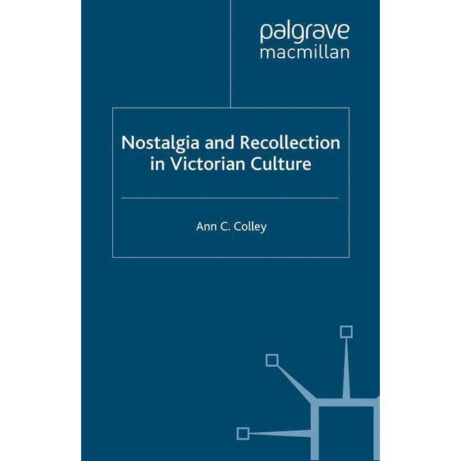 Nostalgia and Recollection in Victorian Culture, Fachbücher von A. Colley