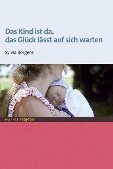 Produktbild Das Kind ist da, das Glück lässt auf sich warten (Deutsch, Sylvia Bärgens, 2012)