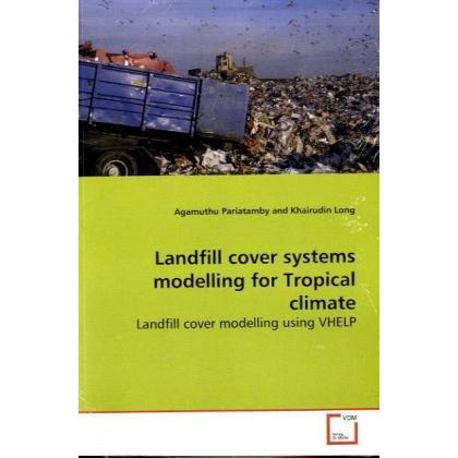 Landfill cover systems modelling for Tropical climate, Fachbücher von Agamuthu Pariatamby