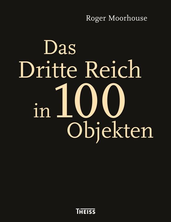Produktbild Das Dritte Reich in 100 Objekten (Deutsch, Birgit Lamerz-Beckschäfer, Roger Moorhouse, 2017)
