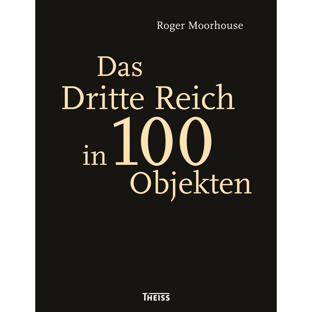 Das Dritte Reich in 100 Objekten, Sachbücher von Roger Moorhouse, Birgit Lamerz-Beckschäfer, Richard Overy