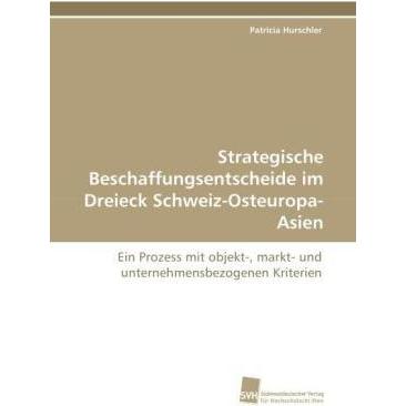 Strategische Beschaffungsentscheide im Dreieck Schweiz-Osteuropa-Asien, Fachbücher von Patricia Hurschler