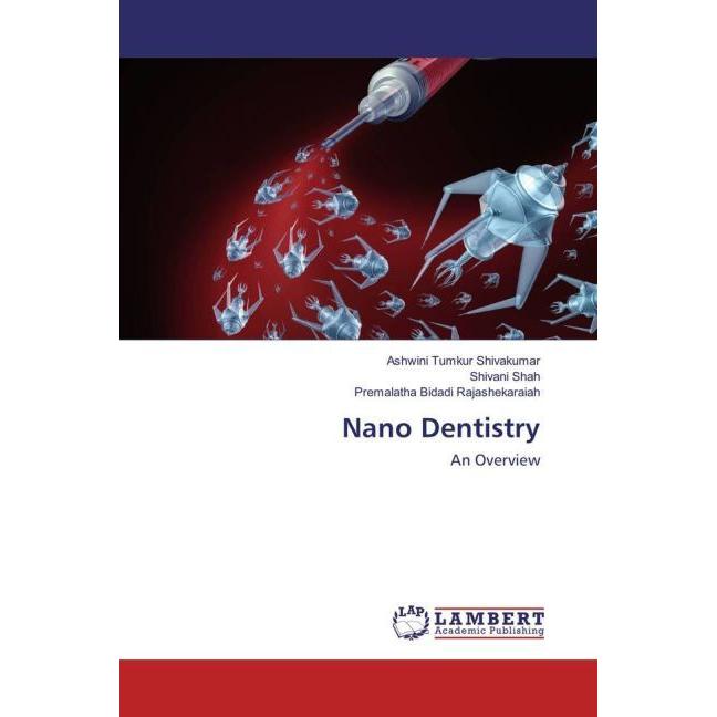 Nano Dentistry, Fachbücher von Premalatha Bidadi Rajashekaraiah, Shivani Shah, Ashwini Tumkur Shivakumar