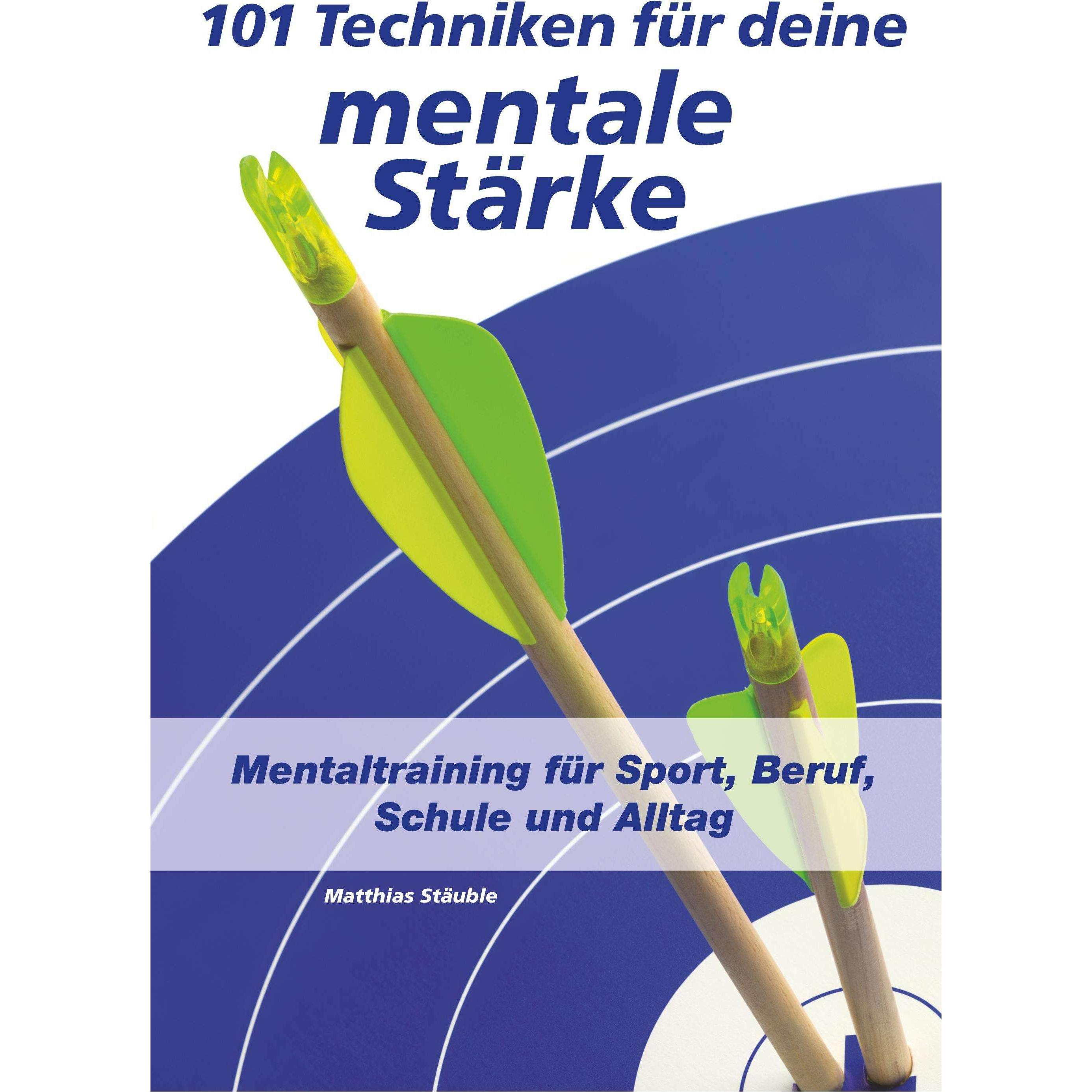 Stäuble:101 Techniken für deine mentale, Ratgeber von Matthias Stäuble
