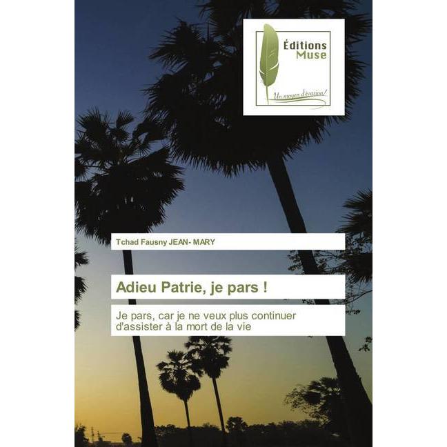 Adieu Patrie, je pars!, Belletristik von Tchad Fausny JEAN- MARY