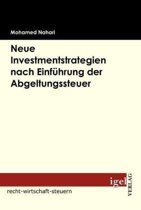 Produktbild Neue Investmentstrategien nach Einführung der Abgeltungssteuer (Deutsch, Mohamed Nahari, 2009)