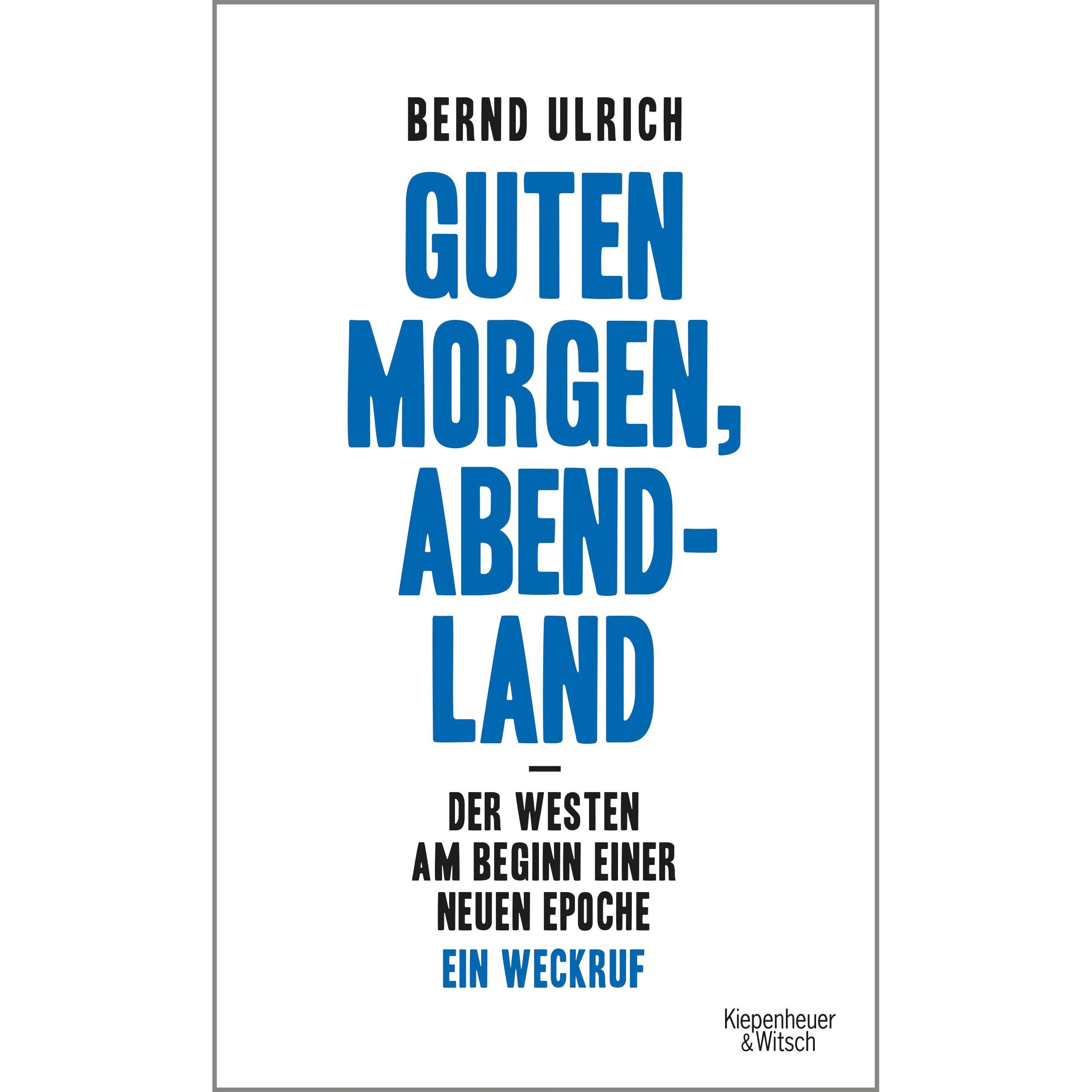 Guten Morgen, Abendland - Der Westen am Beginn einer neuen Epoche, Sachbücher von Bernd Ulrich