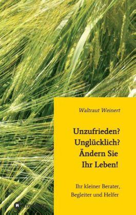 Produktbild Unzufrieden? Unglücklich? Ändern Sie Ihr Leben! (Deutsch, Waltraut Weinert, 2014)
